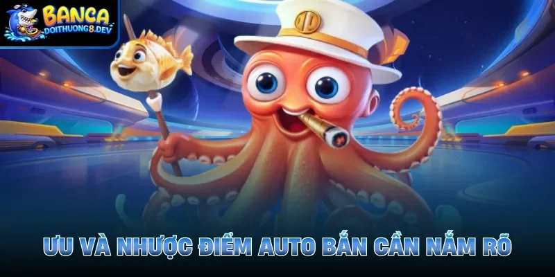 Ưu và nhược điểm auto bắn cần nắm rõ 